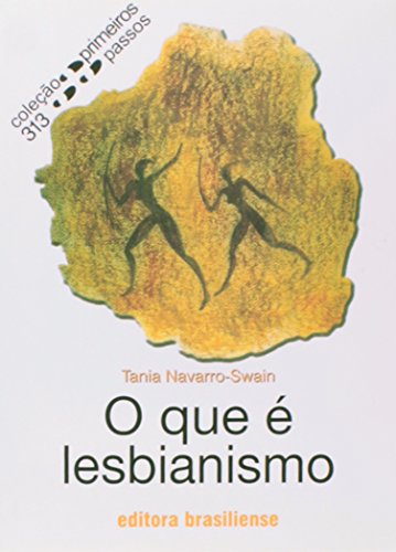 Ler O que É Lesbianismo - Volume 313. Coleção Primeiros Passos, do autor Tania Navarro Swain